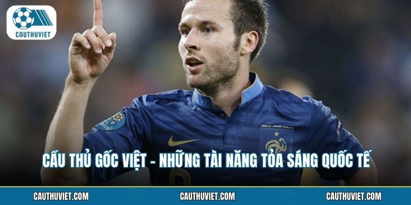 Cầu Thủ Gốc Việt - Những Tài Năng Tỏa Sáng Quốc Tế