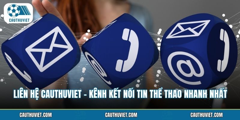 Liên Hệ Cauthuviet - Kênh Kết Nối Tin Thể Thao Nhanh Nhất