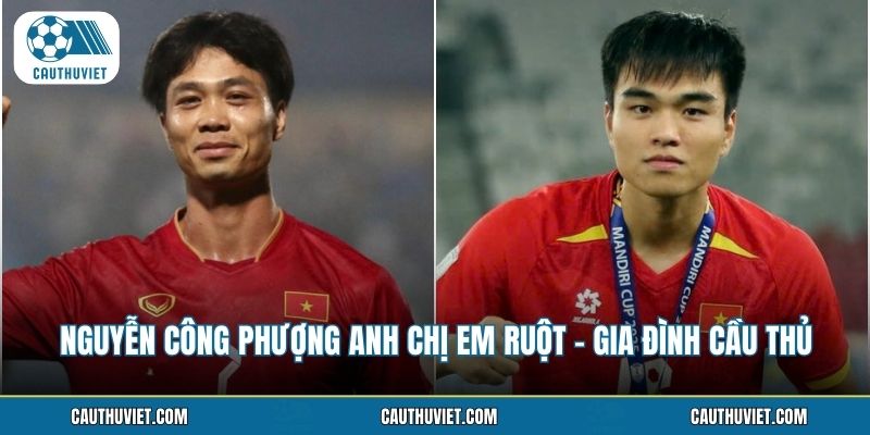 Nguyễn Công Phượng Anh Chị Em Ruột - Gia Đình Cầu Thủ