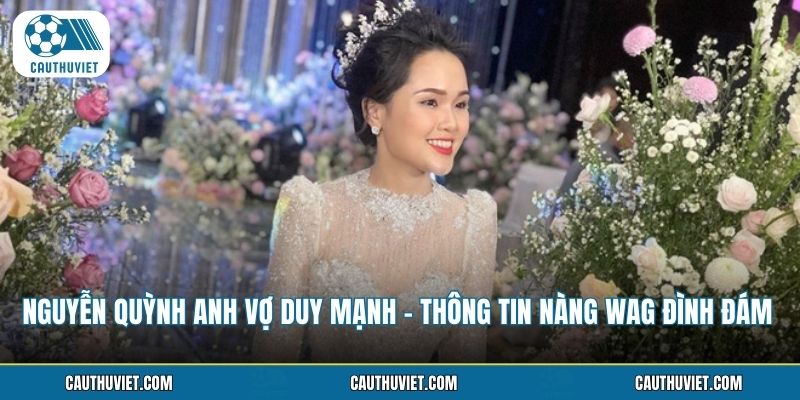 Nguyễn Quỳnh Anh Vợ Duy Mạnh sở hữu nhan sắc rạng rỡ