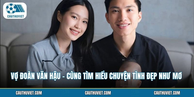 Vợ Đoàn Văn Hậu - Cùng Tìm Hiểu Chuyện Tình Đẹp Như Mơ