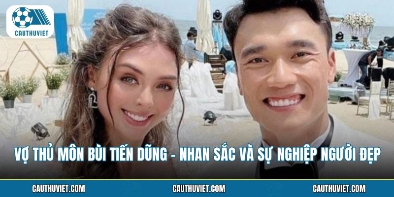 vo-thu-mon-bui-tien-dung-nhan-sac-va-su-nghiep